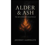 Alder & Ash: The Art of Burning Beautifully Vol. I