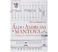 Aldo Andreani e Mantova. Un disegno per i palazzi comunali