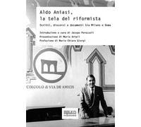 Aldo Aniasi, la tela del riformista. Scritti, discorsi e documenti tra Milano e Roma