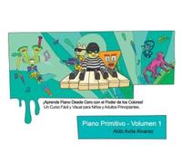 Aldo Avila Alvarez Piano Primitivo - Volumen 1 (Tascabile)