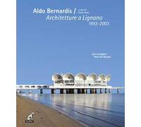 Aldo Bernardis. Architetture a Lignano 1953-2003. Ediz. italiana, inglese e tedesca