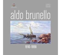 Aldo Brunello. 1910-1988. Ediz. illustrata