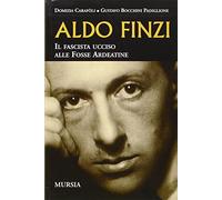 Aldo Finzi. Il fascista ucciso alle Fosse Ardeatine