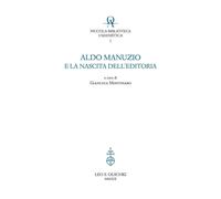 Aldo Manuzio e la nascita dell'editoria - [Casa Editrice Leo S. Olschki]
