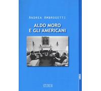 Aldo Moro e gli americani [Paperback] Ambrogetti, Andrea