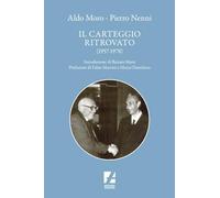 Aldo Moro e Pietro Nenni. Il carteggio ritrovato (1957-1978) - Tedesco Antonio