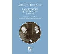 Aldo Moro e Pietro Nenni. Il carteggio ritrovato (1957-1978) - Tedesco Antonio