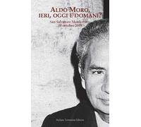 Aldo Moro, ieri, oggi e domani? Convegno su Aldo Moro a quarant'anni dalla morte (San Salvatore Monferrato, 19 ottobre 20189