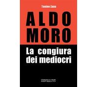 Aldo Moro. La congiura dei mediocri