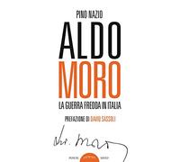 Aldo Moro. La guerra fredda in Italia