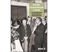 Aldo Moro, l'Italia repubblicana e i Balcani 1963-1978