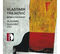 Aldo Orvieto - Vlastimir Trajkovic: Works for Piano