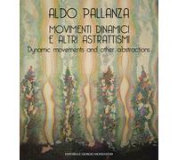 Aldo Pallanza. Movimenti dinamici e altri astrattismi. Ediz. italiana e in...