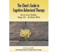 Aldo R Pucci Ma Dc The Client's Guide to Cognitive-Behavioral Thera (Tascabile)