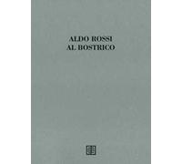Aldo Rossi al Bostrico. Aldo Rossi architetto-artista. Ediz. speciale