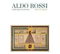 Ghirardo, D: Aldo Rossi and the Spirit of Architecture by Diane Ghirardo