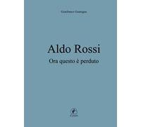 Aldo Rossi. Ora questo è perduto