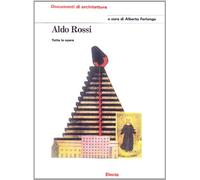 Aldo Rossi. Tutte le opere. Ediz. illustrata