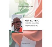 Aldo Rovito un uomo di destra. Antologia ragionata di scritti, pensieri, interventi