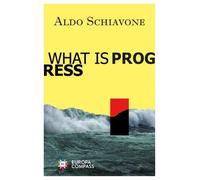 Aldo Schiavone What Is Progress (Tascabile)