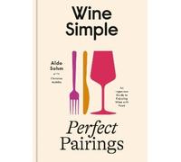 Aldo Sohm e Christine Muhlke – Wine Simple: Perfect Pairings – Copertina rigida