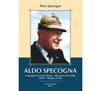 Aldo Specogna. Campagne di Grecia e Russia, Liberazione di Cividale, Gladio, Impegno sociale