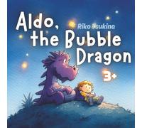Aldo, the Bubble Dragon: A Gentle Fantasy Adventure for Kids Who Love Dragons