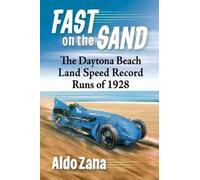 Fast on the Sand: The Daytona Beach Land Speed Record Runs of 1928 by Zana, Aldo
