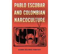Aldona Bialowas Pobutsky Pablo Escobar and Colombian Narcoculture (Tascabile)