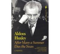 After Many a Summer Dies the Swan: A Novel by Aldous Huxley
