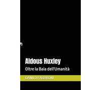 Aldous Huxley: Oltre la Baia dell'Umanità
