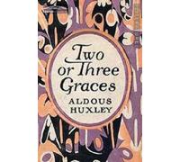 Aldous Huxley Two or Three Graces (Tascabile)
