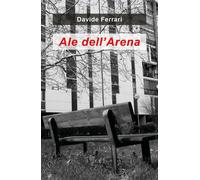 Ale dell’Arena di Davide Ferrari, 2020, Youcanprint