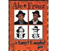 Ale e Franz... E Larry? È morto!