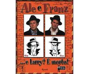 Ale e Franz... E Larry? È morto!