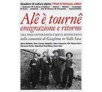 Alê è tournê. Emigrazione e ritorno. Tra fine Ottocento e metà Novecento nella comunità di Giaglione in Valle Susa