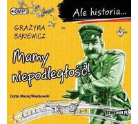 Ale historia Mamy niepodległość!