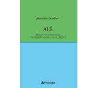 Alé. Il racconto di una vita attraverso l’esperienza civica, sociale, economica e politica
