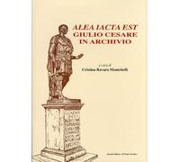 Alea iacta est. Giulio Cesare in archivio