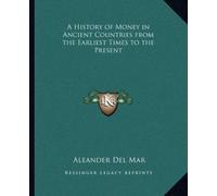 Aleander del Ma A History of Money in Ancient Countries from the Ear (Tascabile)