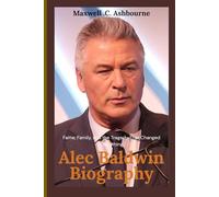 Alec Baldwin Biography: Fame, Family, and the Tragedy That Changed Everything
