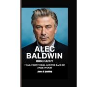 ALEC BALDWIN BIOGRAPHY: Fame, Firestorms, and the Face of Hollywood