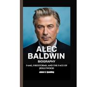 ALEC BALDWIN BIOGRAPHY: Fame, Firestorms, and the Face of Hollywood