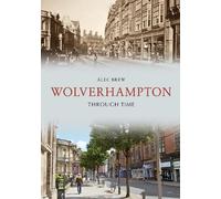 Alec Brew Wolverhampton Through Time (Tascabile) Through Time