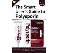 Alec Charlie The Smart User's Guide to Polysporin (Tascabile)