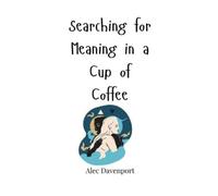 Alec Davenport Searching for Meaning in a Cup of Coffee (Copertina rigida)