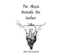 Alec Davenport The Abyss Beneath the Surface (Copertina rigida)