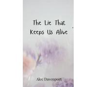 Alec Davenport The Lie That Keeps Us Alive (Copertina rigida)