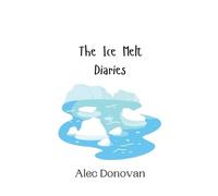 Alec Donovan The Ice Melt Diaries (Copertina rigida)