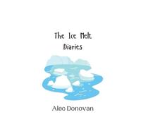 Alec Donovan The Ice Melt Diaries (Tascabile)